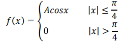 Задана плотность распределения 𝑓(𝑥) случайной величины 𝑋: 𝑓(𝑥) = { 𝐴𝑐𝑜𝑠𝑥 |𝑥| ≤ 𝜋 4 0 |𝑥| > 𝜋 4 Требуется найти коэффициент 𝐴, построить график плотности