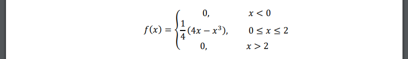 Плотность вероятности непрерывной случайной величины  𝑓(𝑥) = { 0, 𝑥 < 0 𝐴(4𝑥 − 𝑥 3 ), 0 ≤ 𝑥 ≤ 2 0, 𝑥 > 2