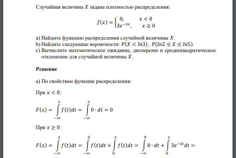 Случайная величина 𝑋 задана плотностью распределения: 𝑓(𝑥) = { 0, 𝑥 < 0 3𝑒 −3𝑥 , 𝑥 ≥ 0 a) Найдите функцию распределения случайной величины 𝑋. b) Найдите