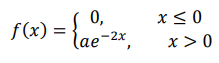 Дана функция: 𝑓(𝑥) = { 0, 𝑥 ≤ 0 𝑎𝑒 −2𝑥 , 𝑥 > 0 а) При каком значении коэффициента а функция f(x) является плотностью вероятности некоторой случайной