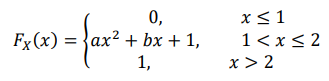 Непрерывная случайная величина 𝑋 задана своей функцией распределения вероятностей: 𝐹𝑋 (𝑥) = { 0, 𝑥 ≤ 1 𝑎𝑥 2 + 𝑏𝑥 + 1, 1 < 𝑥 ≤ 2 1, 𝑥 > 2 Найти значение констант