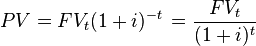 PV = FV_t(1 + i)^{-t}, = frac{FV_t}{(1+i)^t} , 