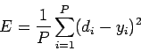 \begin{displaymath}E=\frac{1}{P}\sum\limits_{i=1}^{P}(d_i-y_i)^2\end{displaymath}