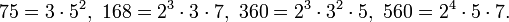 75 = 3 \cdot 5^2, \ 168 = 2^3 \cdot 3 \cdot 7, \ 360 = 2^3 \cdot 3^2 \cdot 5, \ 560 = 2^4 \cdot 5 \cdot 7.