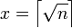 x=\left\lceil\sqrt{n}\right\rceil