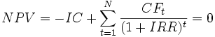 NPV =  -IC + \sum_{t=1}^N \frac{CF_t}{(1+IRR)^t} = 0