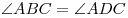 \angle ABC = \angle
ADC