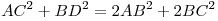 AC^2  + BD^2  = 2AB^2  + 2BC^2 