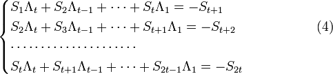 { \begin{cases}S_1 \Lambda_t + S_2 \Lambda_{t-1} + \dots + S_t \Lambda_1 = -S_{t+1} \\S_2 \Lambda_t + S_3 \Lambda_{t-1} + \dots + S_{t+1} \Lambda_1 = -S_{t+2}   \quad \quad \quad \quad \quad\quad(4) \\\cdots \cdots \cdots \cdots \cdots \cdots \cdots \\S_t \Lambda_t + S_{t+1} \Lambda_{t-1} + \dots + S_{2t-1} \Lambda_1 = -S_{2t}\end{cases} }