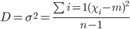 D=\sigma^2=\frac{\sum i=1(\chi_i-m)^2}{n-1}